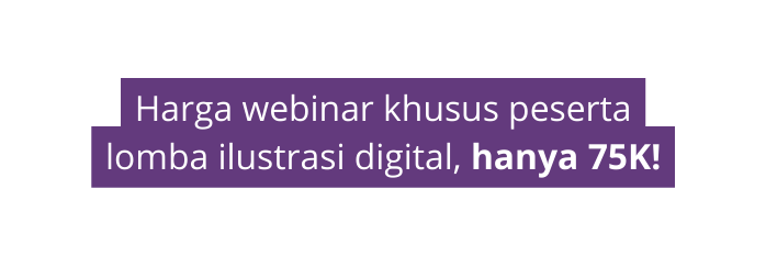 Harga webinar khusus peserta lomba ilustrasi digital hanya 75K